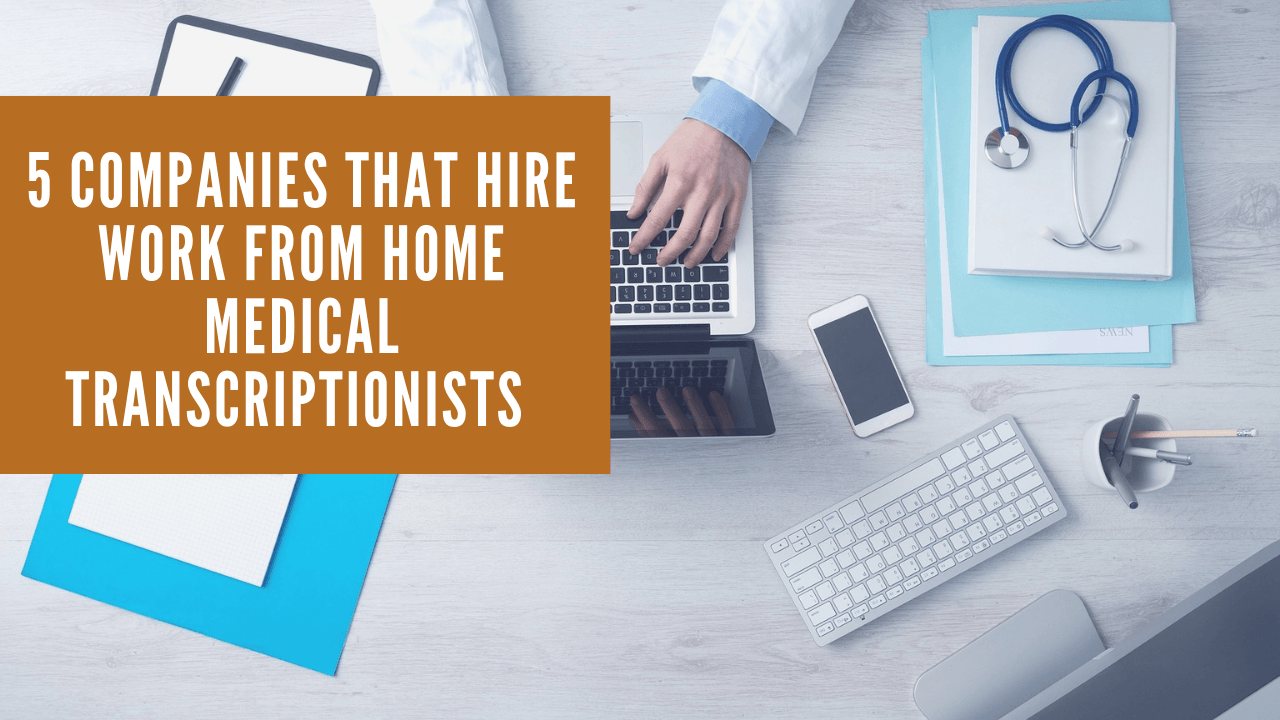 5 Companies that Hire work from home medical transcriptionists