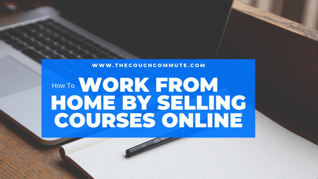 How To Work From Home By Selling Courses Online