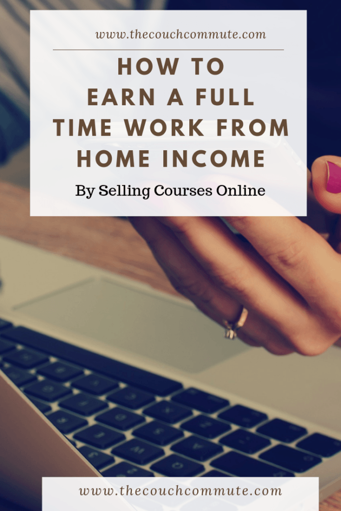 How to Earn a full time income working from home by selling courses online