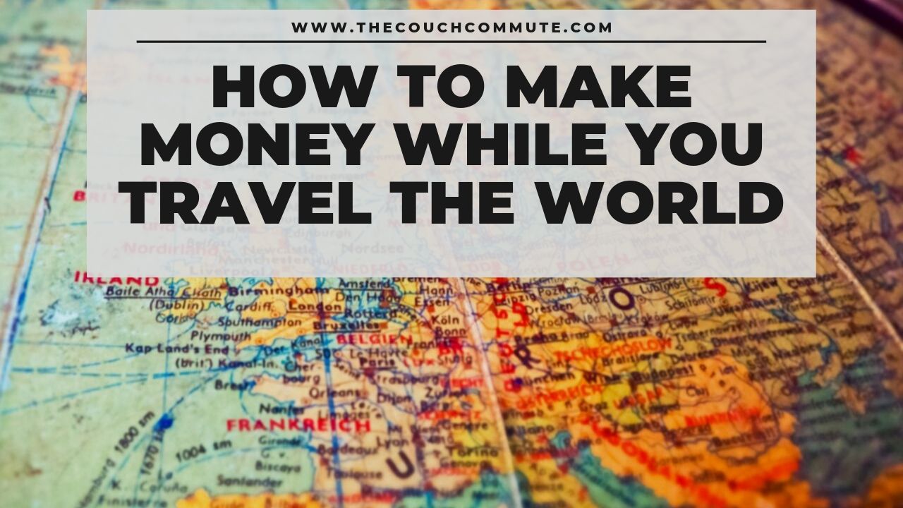 How You Can Travel and Make Money at the Same Time