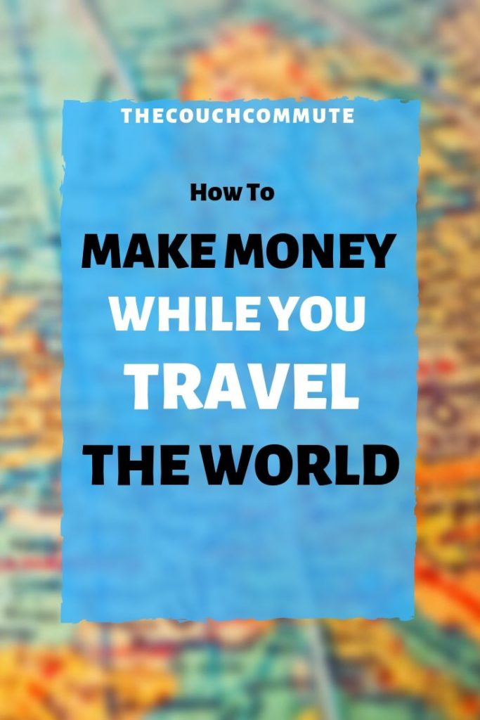 How To Make money While You Travel the World