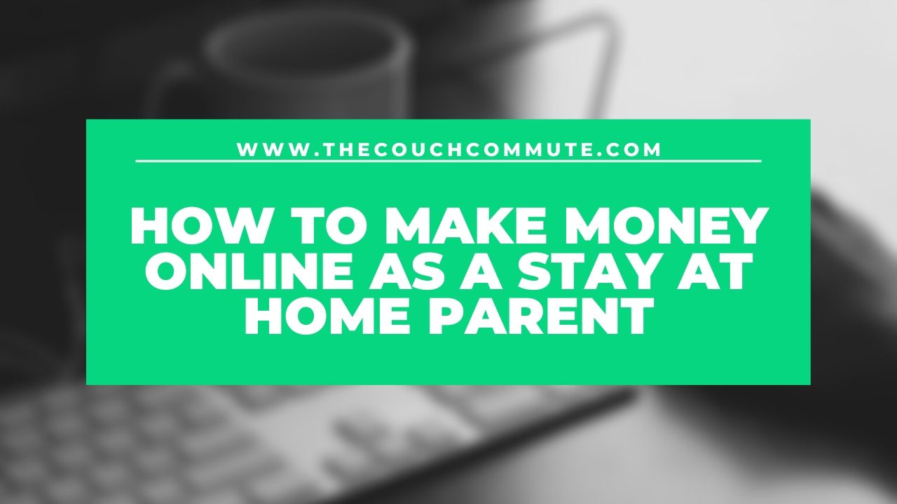 how stay at home parents can make money online