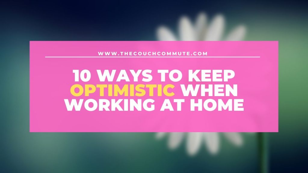 how to stay optimistic when working from home